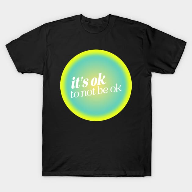 Mental Health Positive Quote Green Yellow Aura T-Shirt by mystikwhale